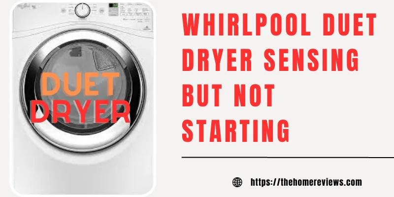 WHIRLPOOL DUET DRYER SENSING BUT NOT STARTING