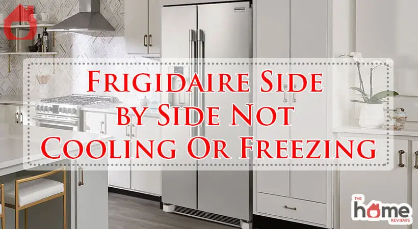 Frigidaire Side by Side Not Cooling Or Freezing-Fi
