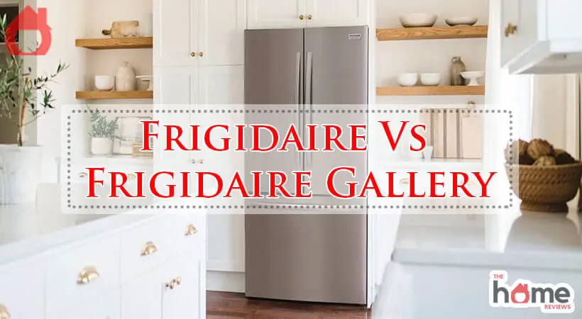 Frigidaire Vs Frigidaire Gallery-Fi