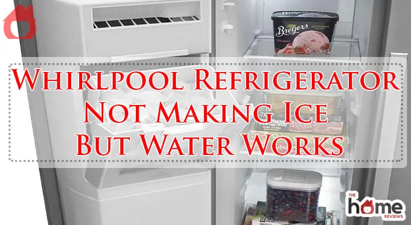 Whirlpool Refrigerator Not Making Ice But Water Works-Fi