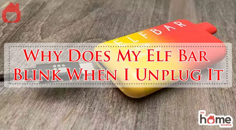 Why Does My Elf Bar Blink When I Unplug It-Fi