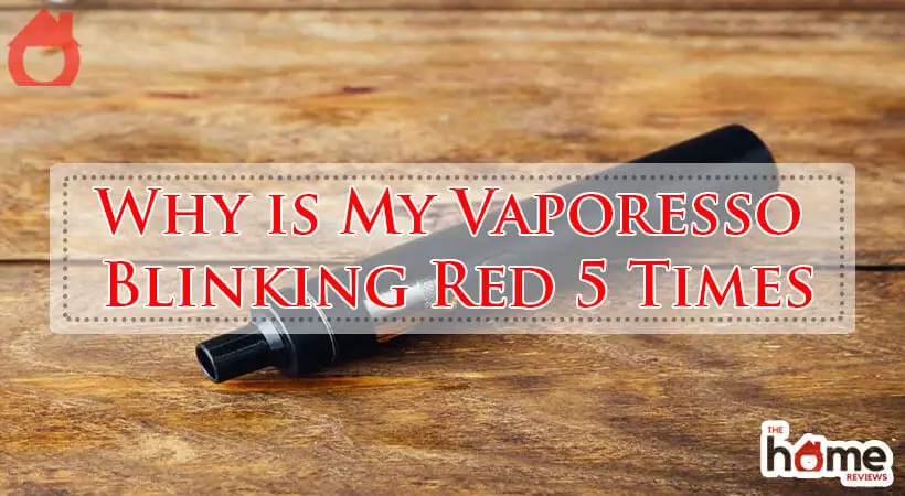 Why is My Vaporesso Blinking Red 5 Times-Fi