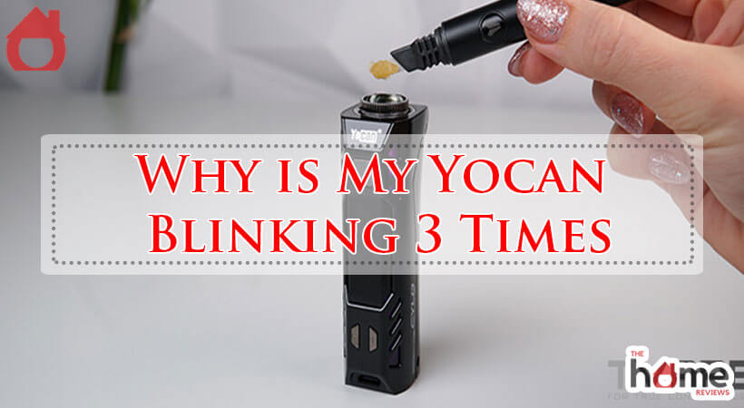 Why is My Yocan Blinking 3 Times-Fi