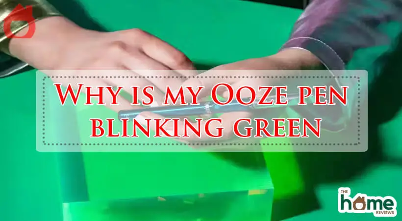 Why is my Ooze pen blinking green-Fi