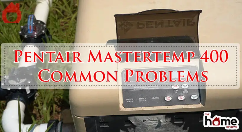 Pentair Mastertemp 400 Common Problems-Fi