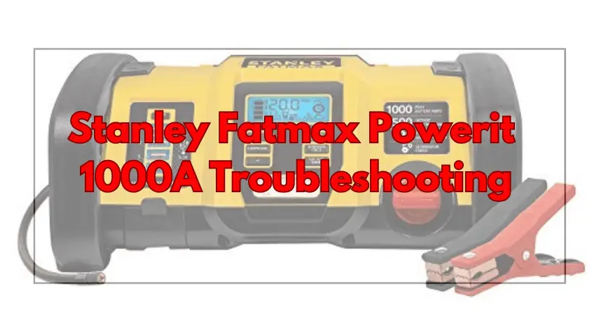Stanley Fatmax Powerit 1000A Troubleshooting