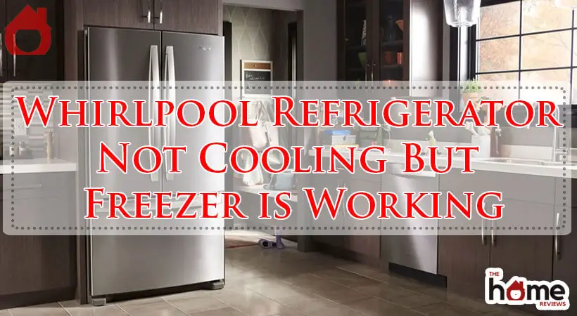 Whirlpool Refrigerator Not Cooling But Freezer is Working-Fi