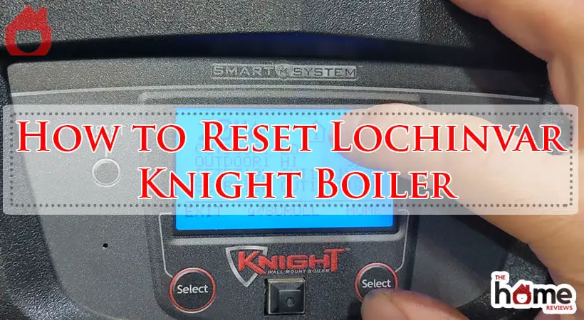 How to Reset Lochinvar Knight Boiler-Fi