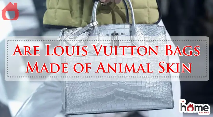 Are Louis Vuitton Bags Made of Animal Skin-Fi