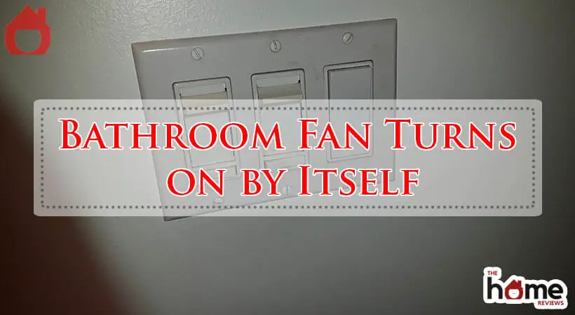 Bathroom Fan Turns on by Itself-Fi