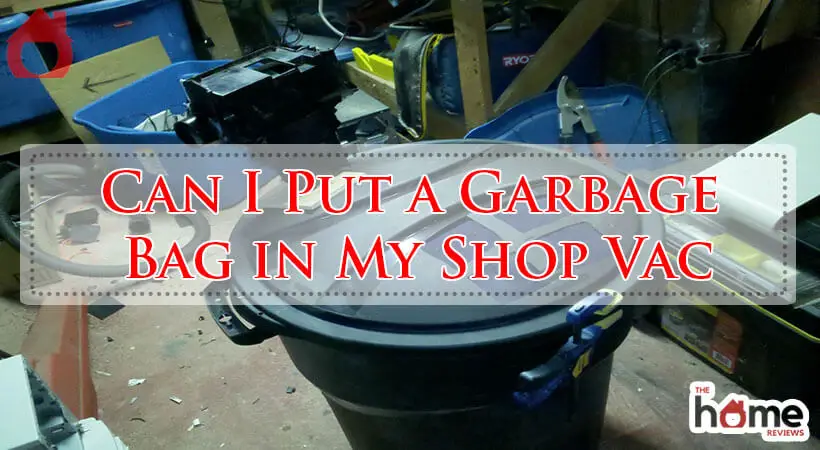 Can I Put a Garbage Bag in My Shop Vac-Fi