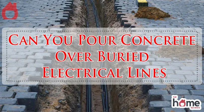 Can You Pour Concrete Over Buried Electrical Lines-Fi