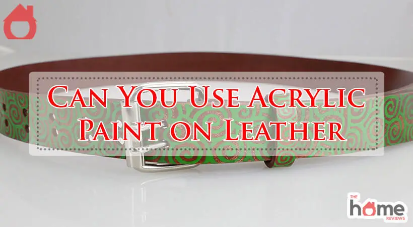 Can You Use Acrylic Paint on Leather-Fi