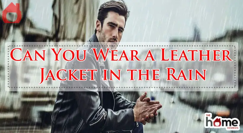 Can You Wear a Leather Jacket in the Rain-Fi