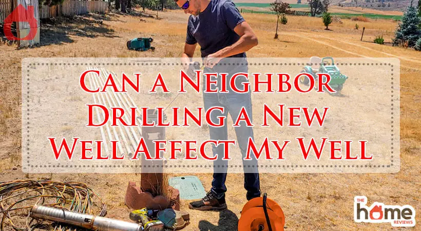Can a Neighbor Drilling a New Well Affect My Well-Fi