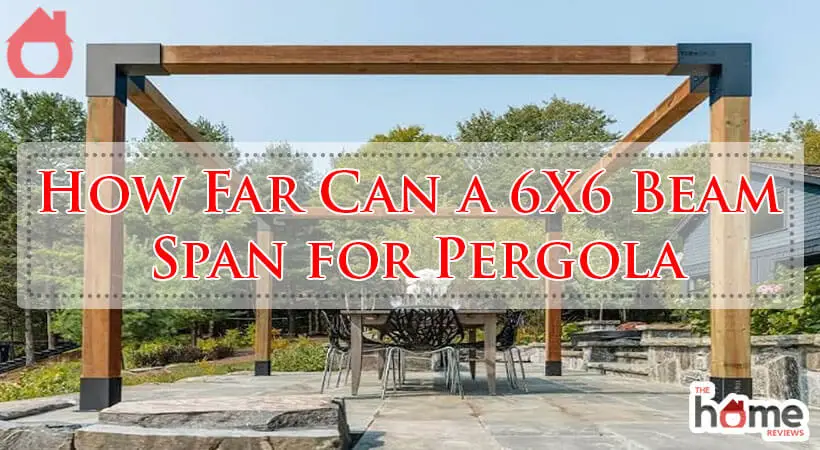 How Far Can a 6X6 Beam Span for Pergola-Fi