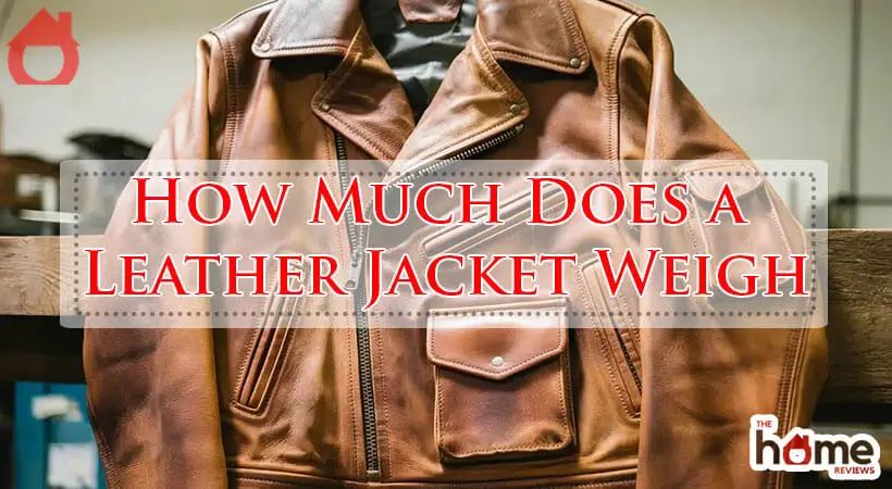 How Much Does a Leather Jacket Weigh-Fi