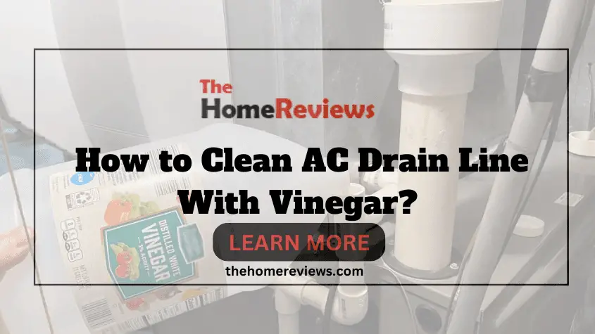 How to Clean AC Drain Line With Vinegar