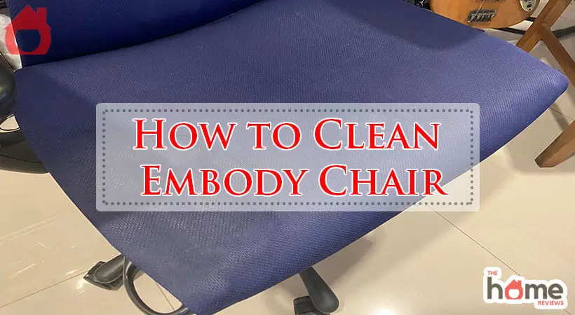 How to Clean Embody Chair-Fi