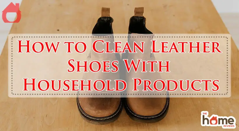 How to Clean Leather Shoes With Household Products-Fi