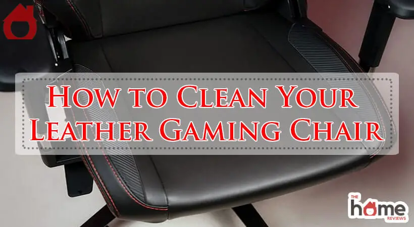 How to Clean Your Leather Gaming Chair-Fi