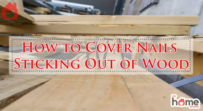 How to Cover Nails Sticking Out of Wood-Fi