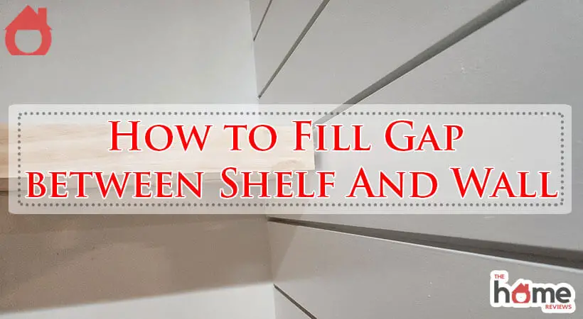 How to Fill Gap between Shelf And Wall-Fi