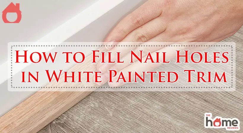 How to Fill Nail Holes in White Painted Trim-Fi