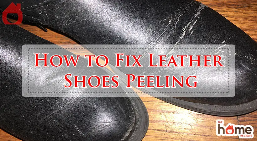 How to Fix Leather Shoes Peeling-Fi