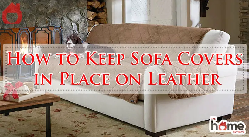 How to Keep Sofa Covers in Place on Leather-Fi