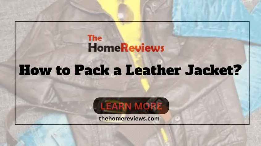 How to Pack a Leather Jacket