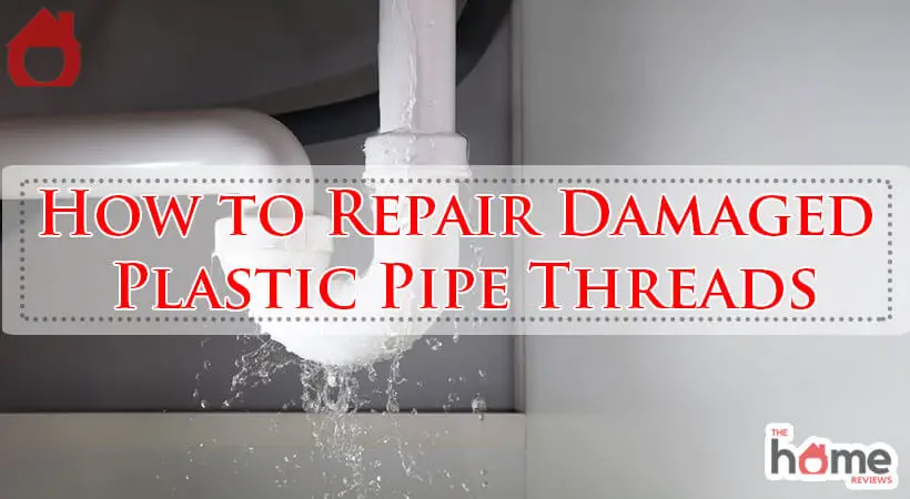 How to Repair Damaged Plastic Pipe Threads-Fi