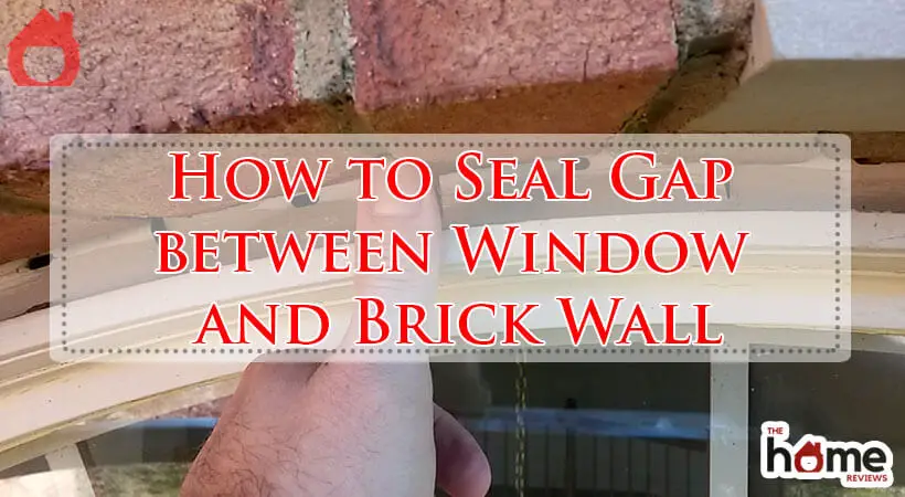How to Seal Gap between Window and Brick Wall-Fi