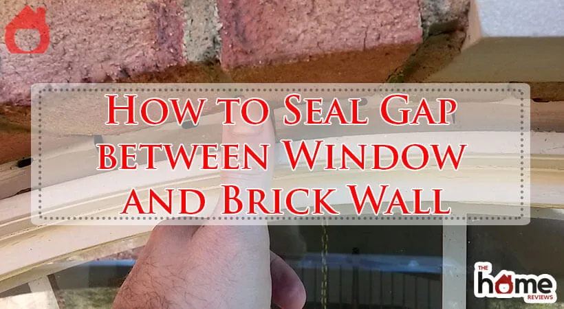 How to Seal Gap between Window and Brick Wall-Fi