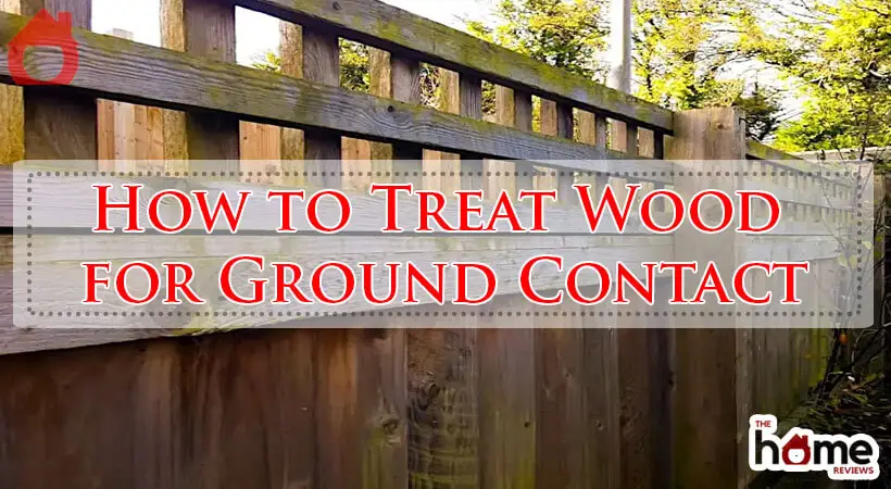 How to Treat Wood for Ground Contact-Fi