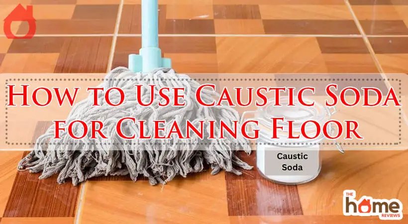 How to Use Caustic Soda for Cleaning Floor-Fi