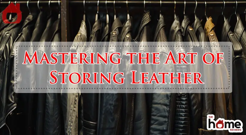 Mastering the Art of Storing Leather-Fi