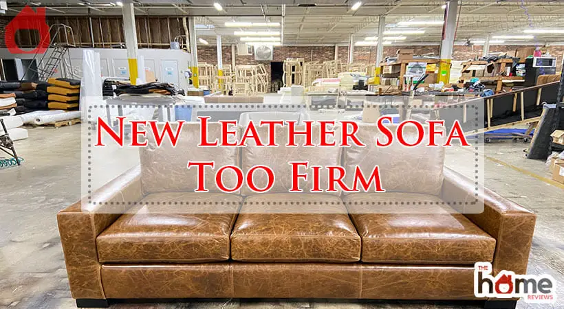 New Leather Sofa Too Firm-Fi