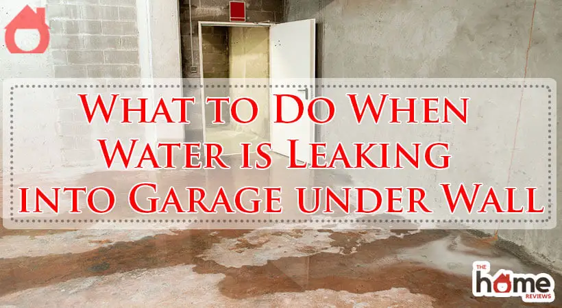 What to Do When Water is Leaking into Garage under Wall-Fi