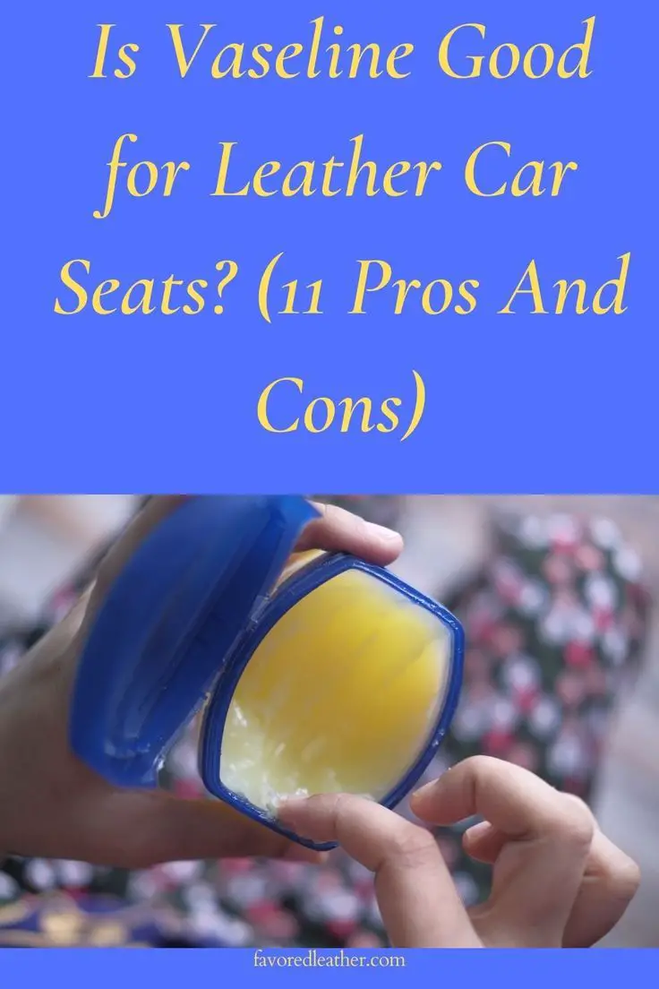 Is Vaseline Good for Leather? Debunking Myths & Facts