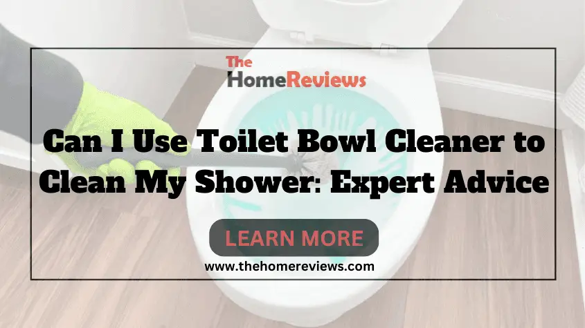 Can I Use Toilet Bowl Cleaner to Clean My Shower-FI