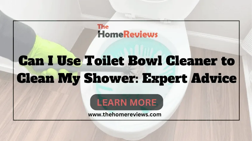 Can I Use Toilet Bowl Cleaner to Clean My Shower-FI