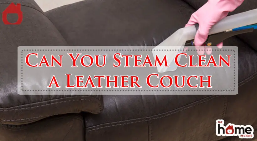 Can You Steam Clean a Leather Couch-Fi