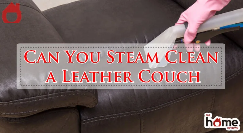 Can You Steam Clean a Leather Couch-Fi