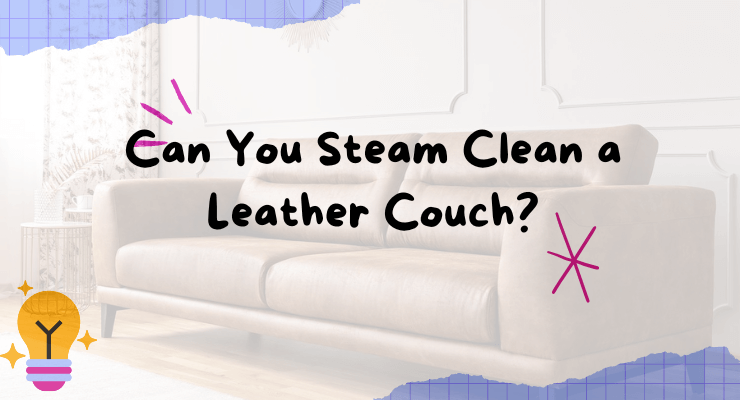 Can You Steam Clean a Leather Couch