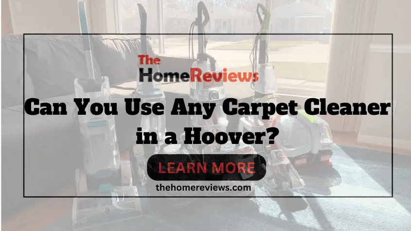 Can You Use Any Carpet Cleaner in a Hoover