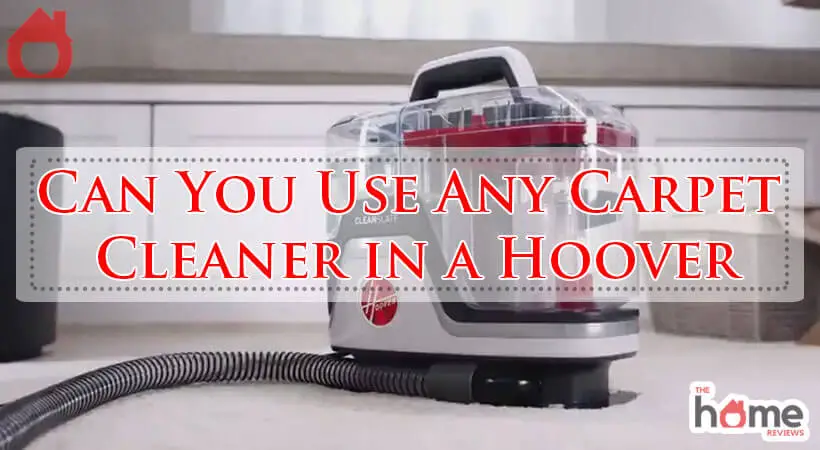 Can You Use Any Carpet Cleaner in a Hoover-Fi