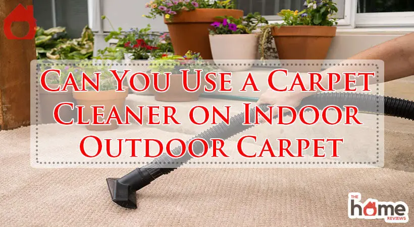 Can You Use a Carpet Cleaner on Indoor Outdoor Carpet-Fi