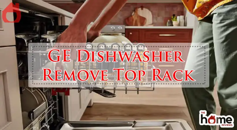 GE Dishwasher Remove Top Rack-Fi