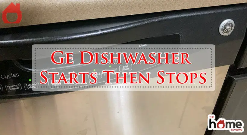 Ge Dishwasher Starts Then Stops-Fi